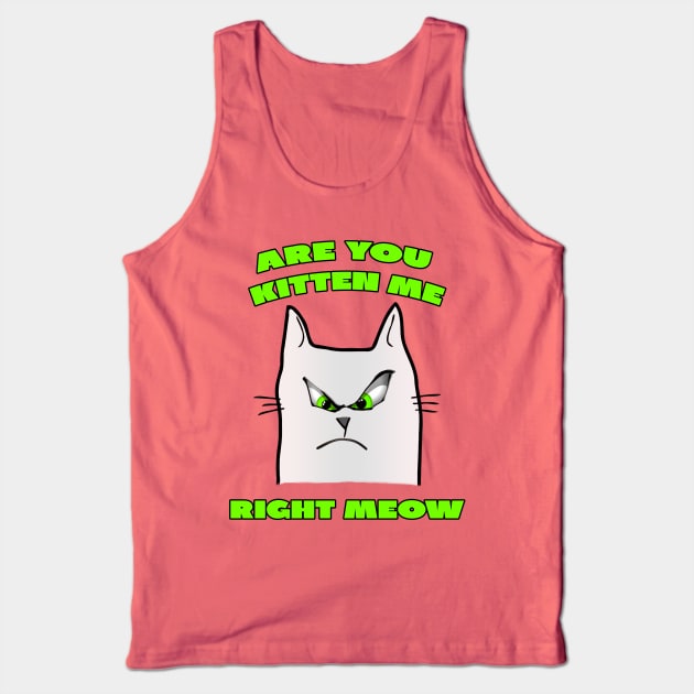Are You Kitten Me Right Meow Tank Top by A T Design